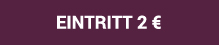 Eintritt 2 �